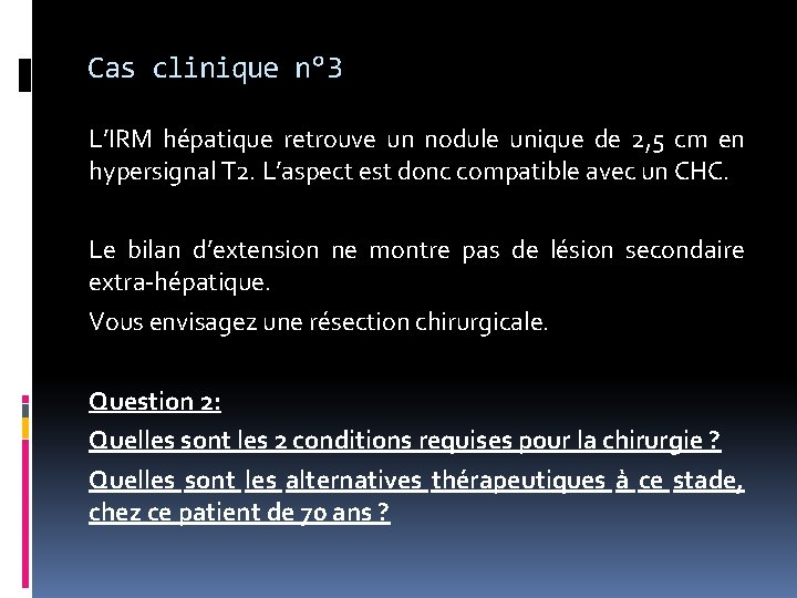 Cas clinique n° 3 L’IRM hépatique retrouve un nodule unique de 2, 5 cm