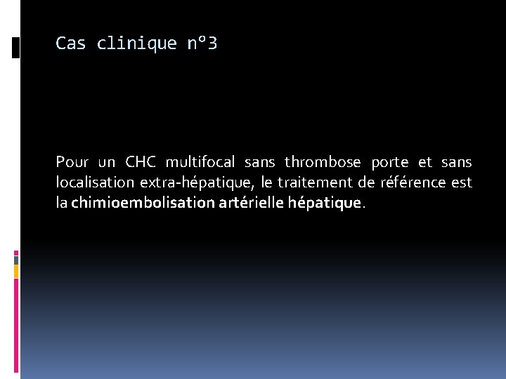 Cas clinique n° 3 Pour un CHC multifocal sans thrombose porte et sans localisation