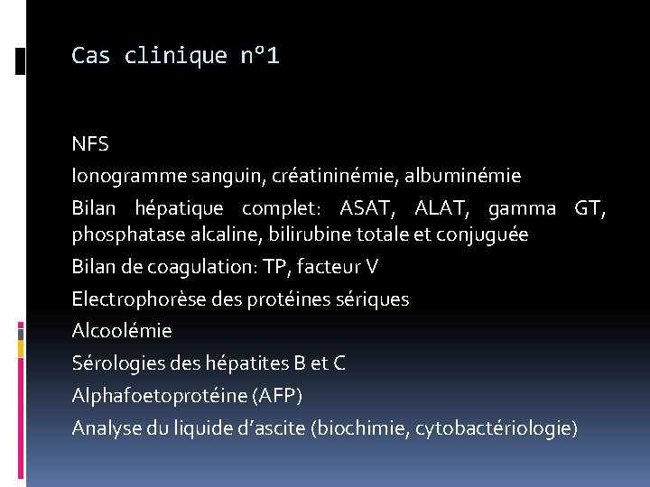 Cas clinique n° 1 NFS Ionogramme sanguin, créatininémie, albuminémie Bilan hépatique complet: ASAT, ALAT,