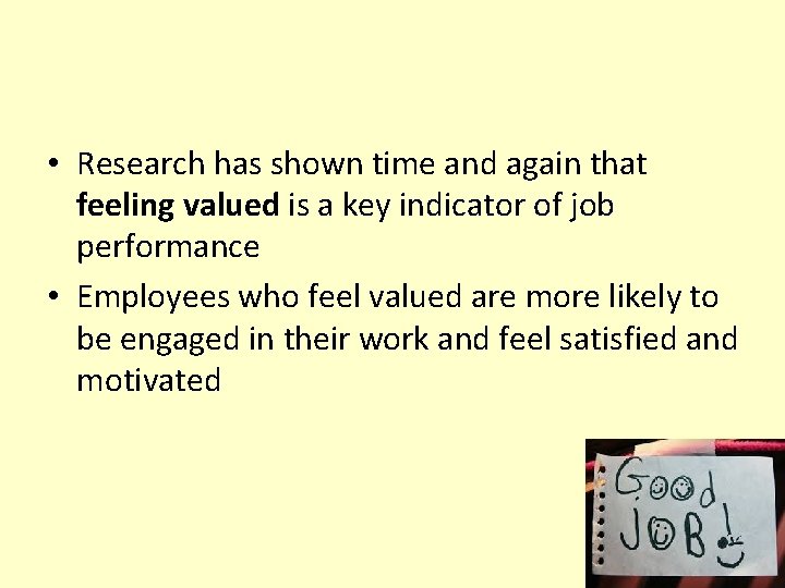  • Research has shown time and again that feeling valued is a key