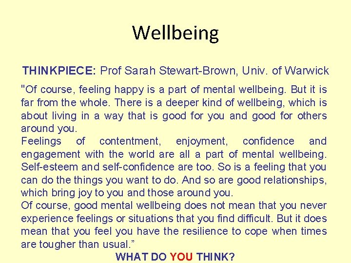 Wellbeing THINKPIECE: Prof Sarah Stewart-Brown, Univ. of Warwick "Of course, feeling happy is a