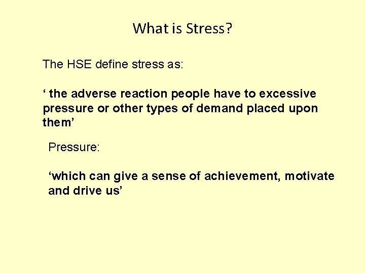 What is Stress? The HSE define stress as: ‘ the adverse reaction people have