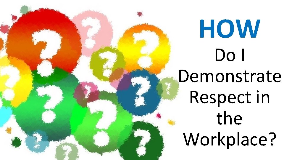 HOW Do I Demonstrate Respect in the Workplace? 