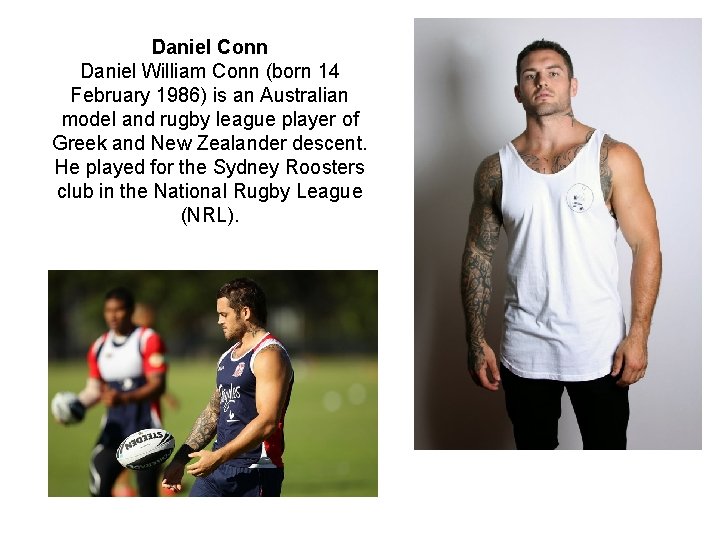 Daniel Conn Daniel William Conn (born 14 February 1986) is an Australian model and