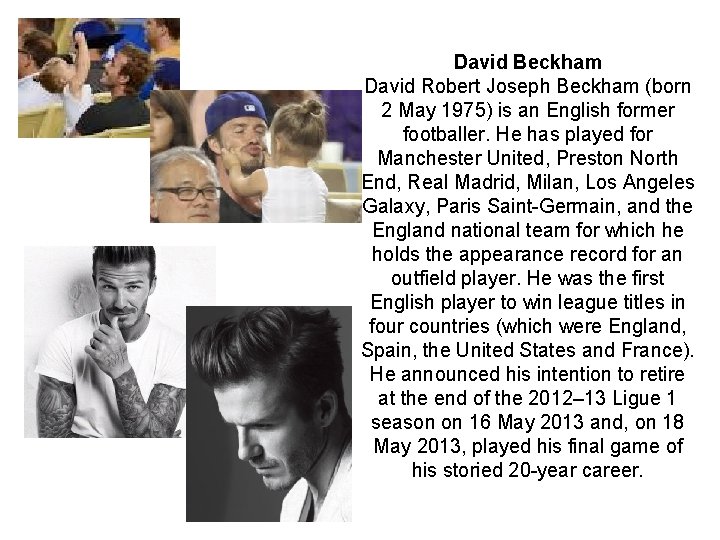 David Beckham David Robert Joseph Beckham (born 2 May 1975) is an English former