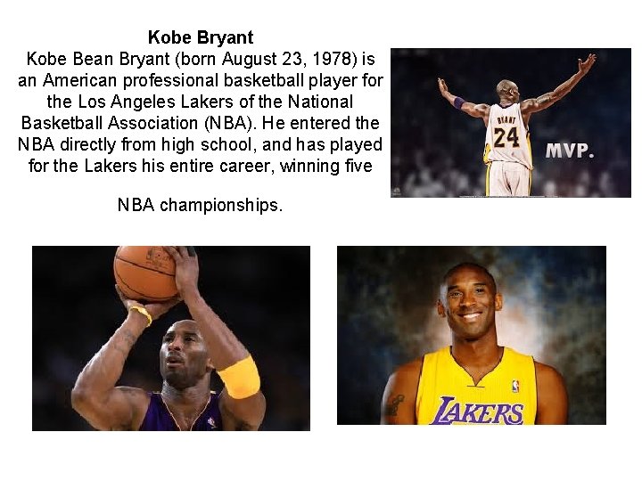 Kobe Bryant Kobe Bean Bryant (born August 23, 1978) is an American professional basketball