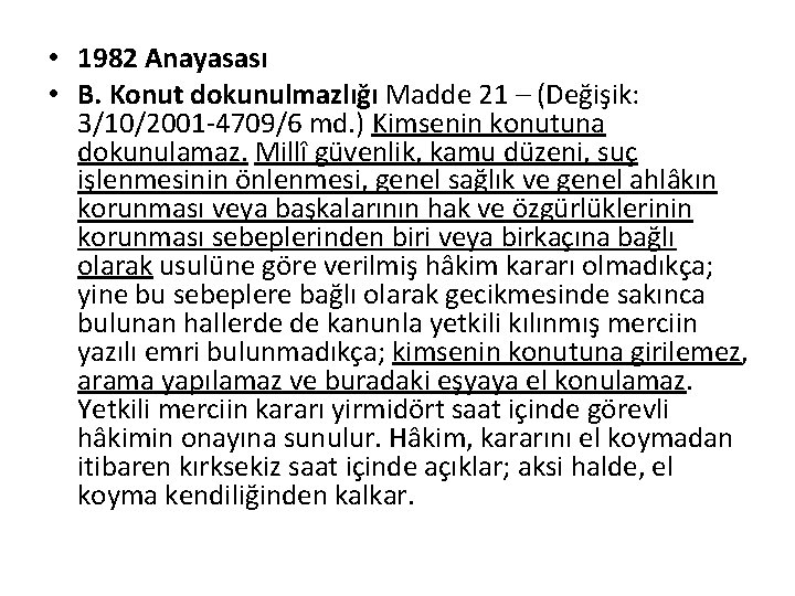  • 1982 Anayasası • B. Konut dokunulmazlığı Madde 21 – (Değişik: 3/10/2001 -4709/6