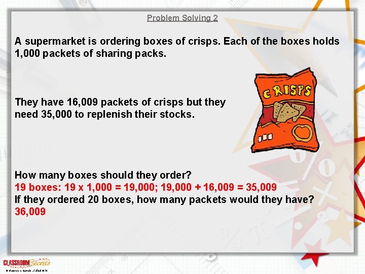 Problem Solving 2 A supermarket is ordering boxes of crisps. Each of the boxes