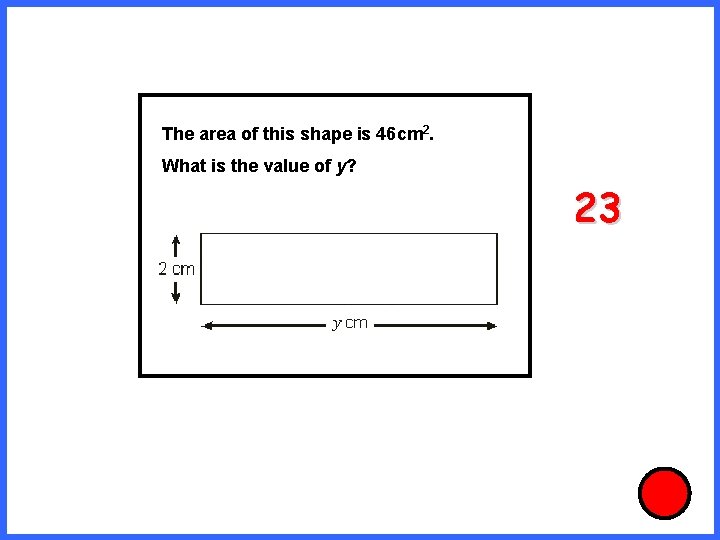 The area of this shape is 46 cm 2. What is the value of