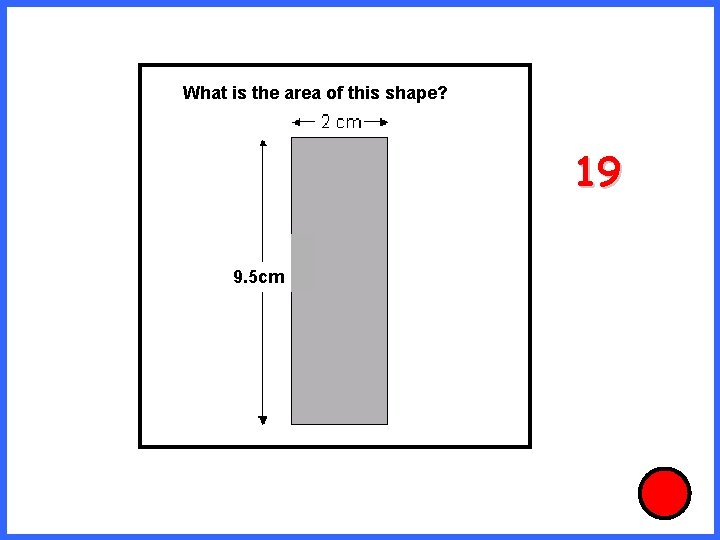 What is the area of this shape? 19 9. 5 cm 