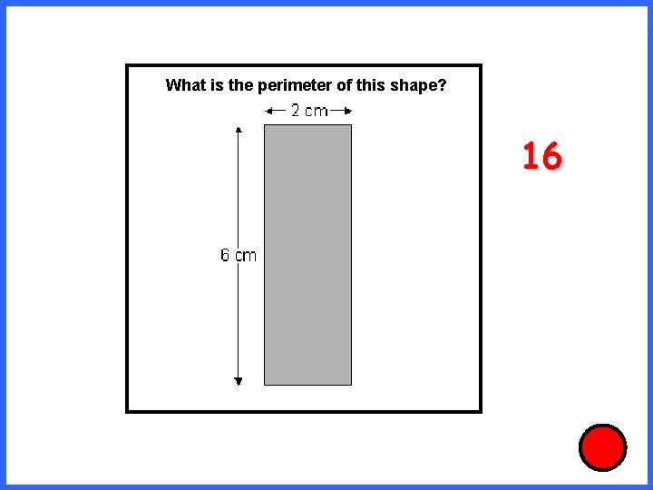 What is the perimeter of this shape? 16 