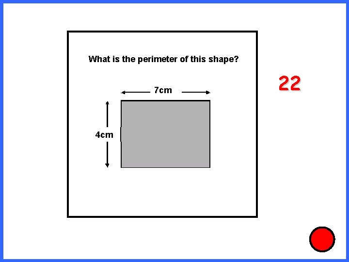 What is the perimeter of this shape? 7 cm 4 cm 22 