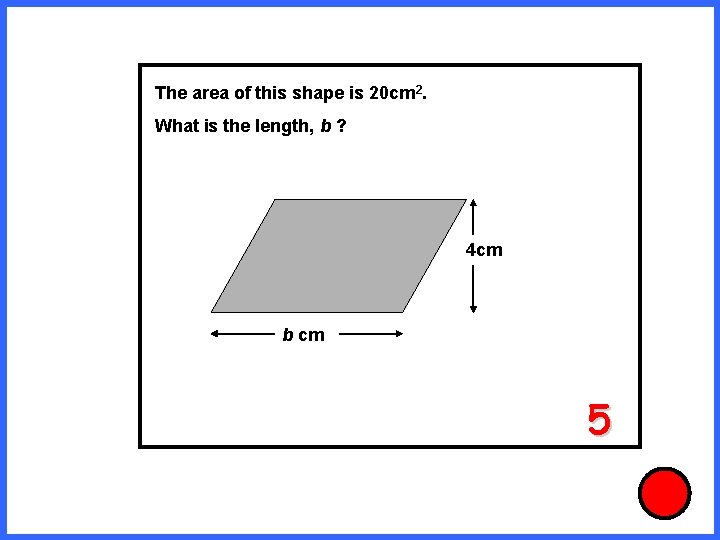 The area of this shape is 20 cm 2. What is the length, b