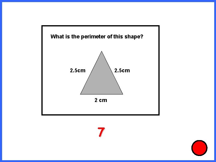 What is the perimeter of this shape? 2. 5 cm 2 cm 7 