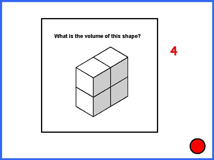 What is the volume of this shape? 4 