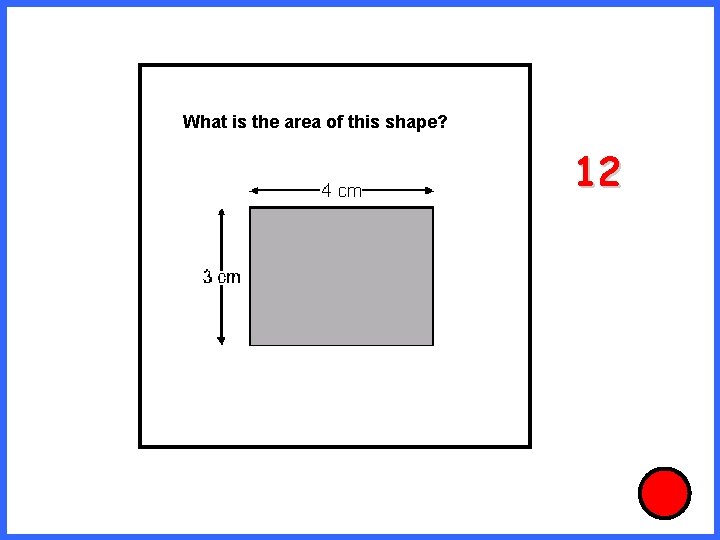 What is the area of this shape? 12 