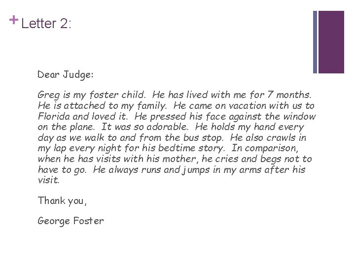 + Letter 2: Dear Judge: Greg is my foster child. He has lived with