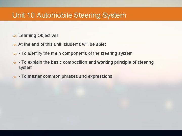 Unit 10 Automobile Steering System Learning Objectives At the end of this unit, students