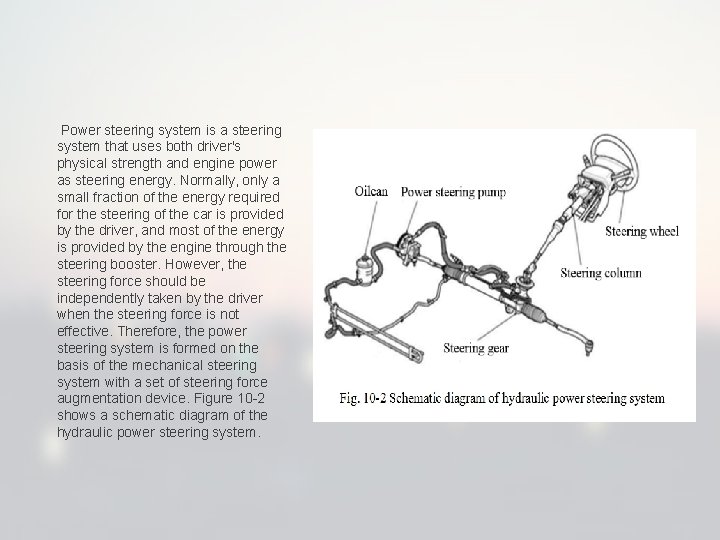  Power steering system is a steering system that uses both driver's physical strength