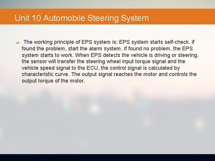 Unit 10 Automobile Steering System The working principle of EPS system is: EPS system