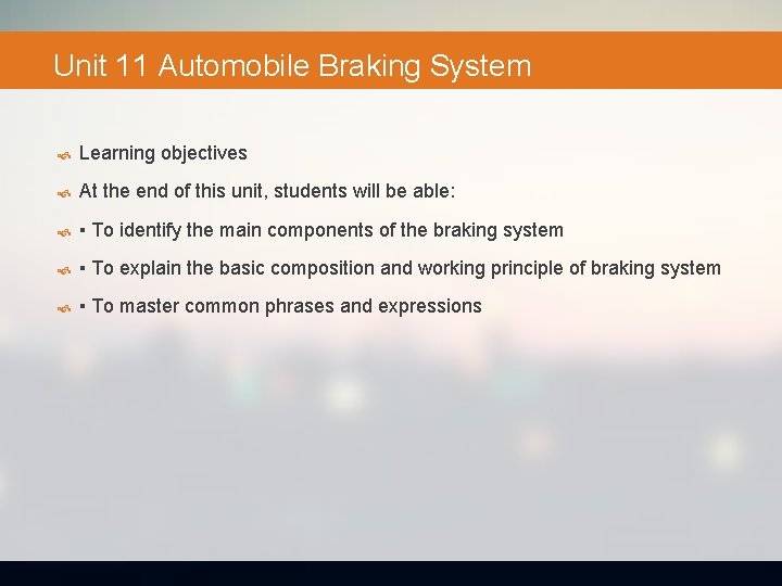 Unit 11 Automobile Braking System Learning objectives At the end of this unit, students