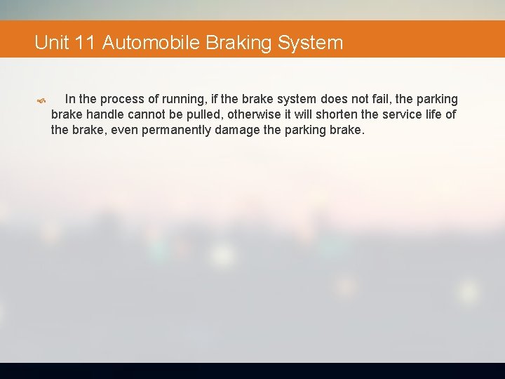 Unit 11 Automobile Braking System In the process of running, if the brake system