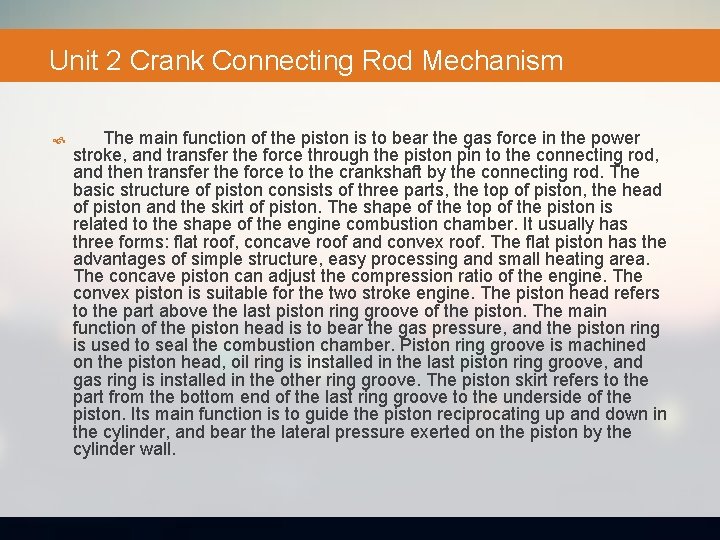 Unit 2 Crank Connecting Rod Mechanism The main function of the piston is to