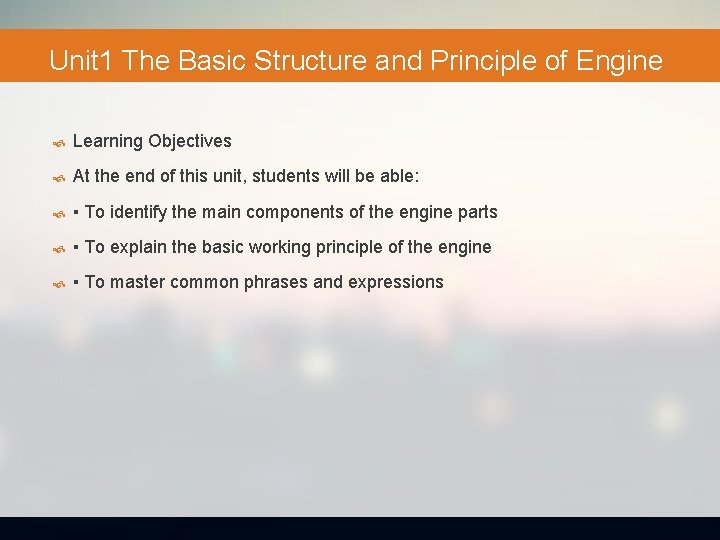 Unit 1 The Basic Structure and Principle of Engine Learning Objectives At the end