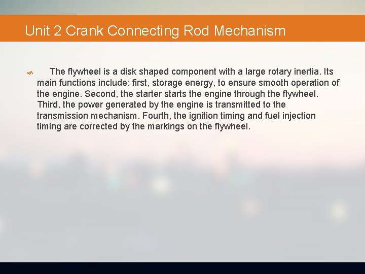 Unit 2 Crank Connecting Rod Mechanism The flywheel is a disk shaped component with