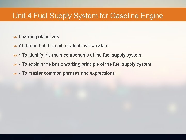 Unit 4 Fuel Supply System for Gasoline Engine Learning objectives At the end of