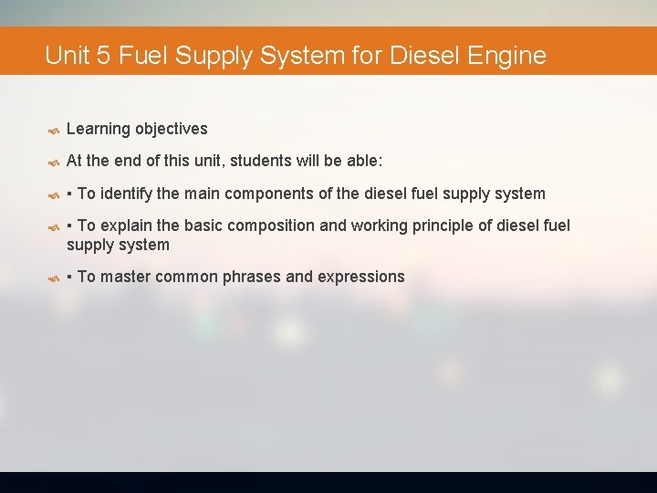 Unit 5 Fuel Supply System for Diesel Engine Learning objectives At the end of