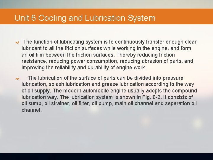 Unit 6 Cooling and Lubrication System The function of lubricating system is to continuously