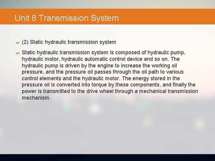 Unit 8 Transmission System (2) Static hydraulic transmission system is composed of hydraulic pump,