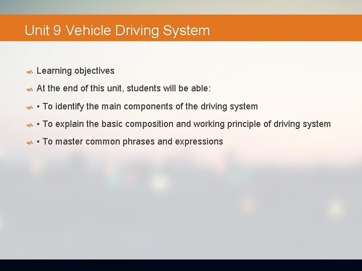 Unit 9 Vehicle Driving System Learning objectives At the end of this unit, students
