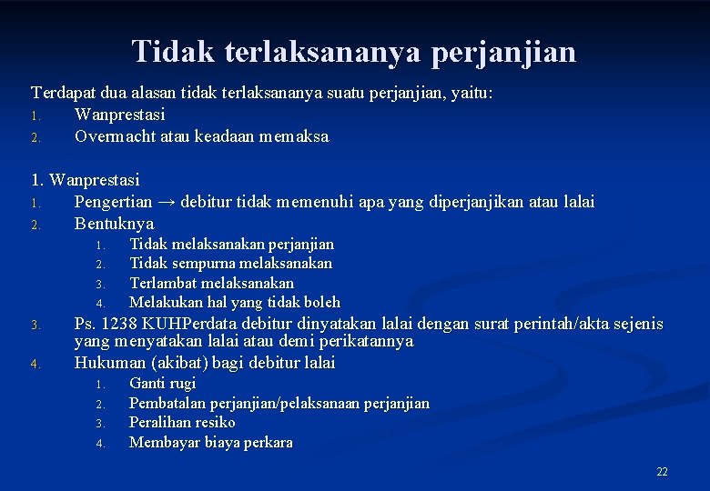 Tidak terlaksananya perjanjian Terdapat dua alasan tidak terlaksananya suatu perjanjian, yaitu: 1. Wanprestasi 2.