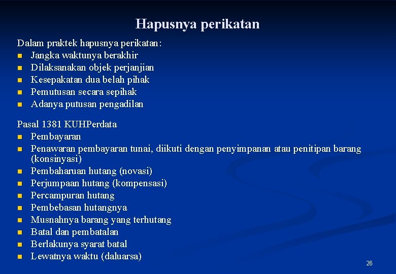 Hapusnya perikatan Dalam praktek hapusnya perikatan: n Jangka waktunya berakhir n Dilaksanakan objek perjanjian