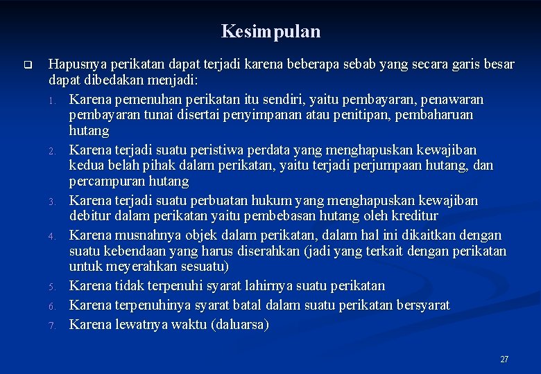 Kesimpulan q Hapusnya perikatan dapat terjadi karena beberapa sebab yang secara garis besar dapat