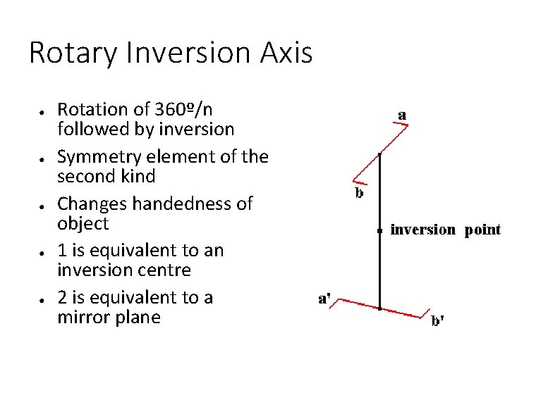 Rotary Inversion Axis ● ● ● Rotation of 360º/n followed by inversion Symmetry element