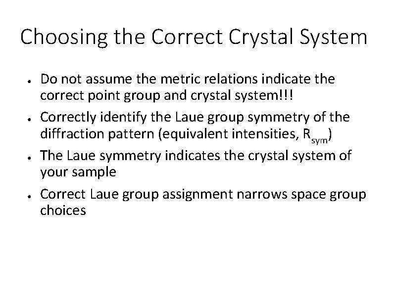 Choosing the Correct Crystal System ● ● Do not assume the metric relations indicate