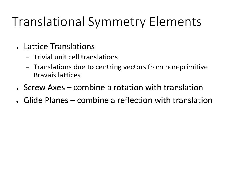Translational Symmetry Elements ● Lattice Translations – – ● ● Trivial unit cell translations