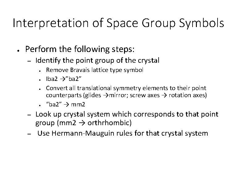 Interpretation of Space Group Symbols ● Perform the following steps: – Identify the point
