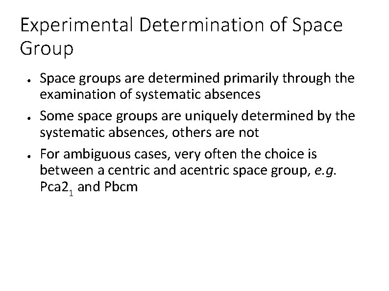 Experimental Determination of Space Group ● ● ● Space groups are determined primarily through