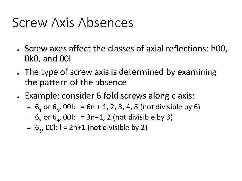 Screw Axis Absences ● ● ● Screw axes affect the classes of axial reflections: