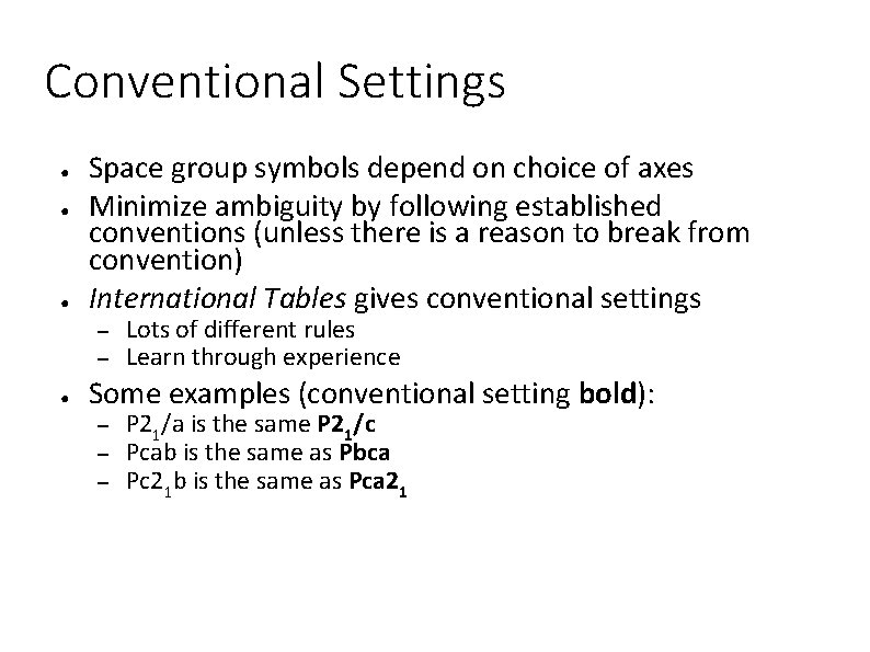 Conventional Settings ● ● ● Space group symbols depend on choice of axes Minimize