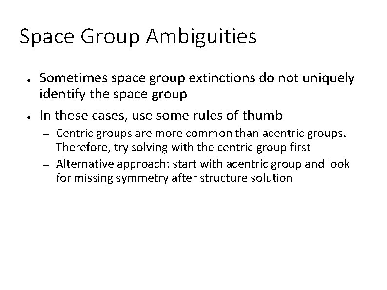 Space Group Ambiguities ● ● Sometimes space group extinctions do not uniquely identify the