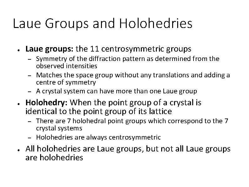Laue Groups and Holohedries ● Laue groups: the 11 centrosymmetric groups – – –