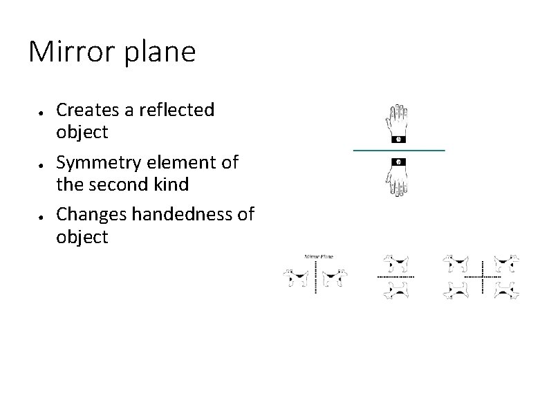 Mirror plane ● ● ● Creates a reflected object Symmetry element of the second