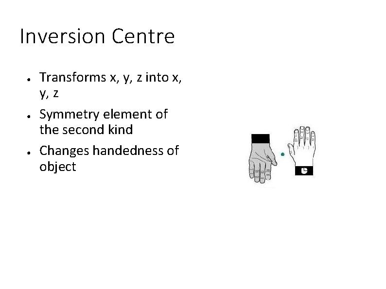 Inversion Centre ● ● ● Transforms x, y, z into x, y, z Symmetry