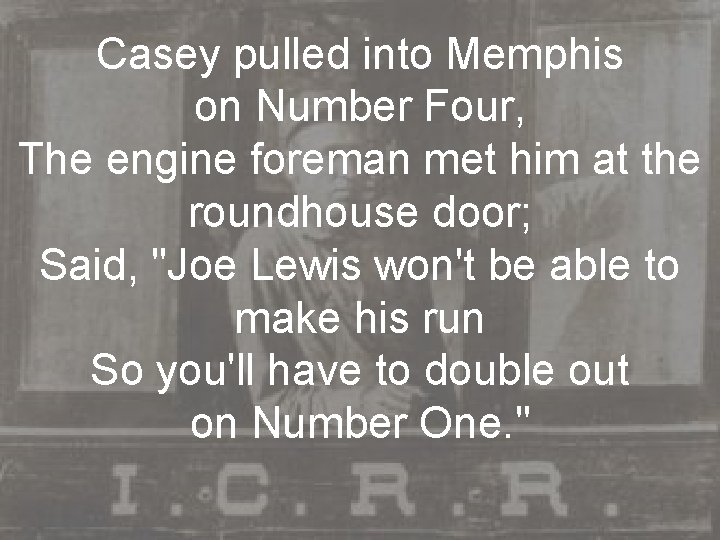 Casey pulled into Memphis on Number Four, The engine foreman met him at the