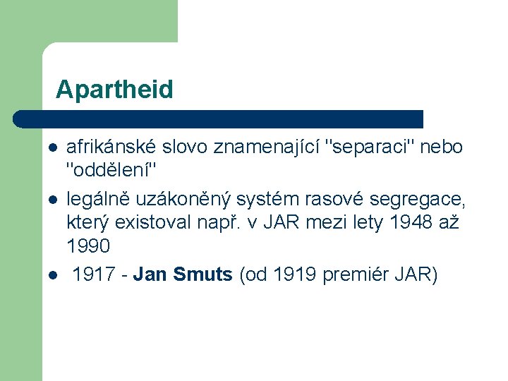 Apartheid l l l afrikánské slovo znamenající "separaci" nebo "oddělení" legálně uzákoněný systém rasové